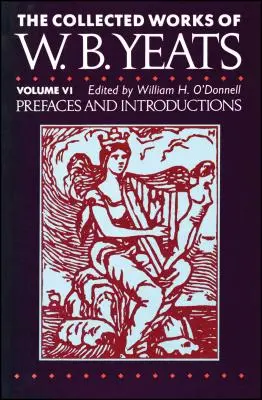 W.B. Yeats összegyűjtött művei VI. kötet: Előszavak és - The Collected Works of W.B. Yeats Vol. VI: Prefaces an