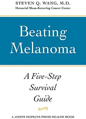 A melanoma legyőzése: Ötlépéses túlélési útmutató - Beating Melanoma: A Five-Step Survival Guide