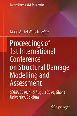 Proceedings of 1st International Conference on Structural Damage Modelling and Assessment: Sdma 2020, 2020. augusztus 4-5., Genti Egyetem, Belgium - Proceedings of 1st International Conference on Structural Damage Modelling and Assessment: Sdma 2020, 4-5 August 2020, Ghent University, Belgium