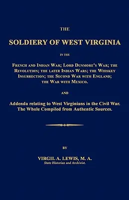 Nyugat-Virginia katonái a francia és indián háborúban; Lord Dunmore háborúja; A forradalom; A későbbi indiánháborúk; A whisky-lázadás; A S - The Soldiery of West Virginia in the French and Indian War; Lord Dunmore's War; The Revolution; The Later Indian Wars; The Whiskey Insurrection; The S