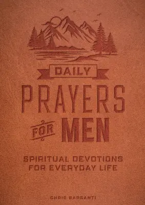 Napi imák férfiaknak: Lelki áhítatok a mindennapi élethez - Daily Prayers for Men: Spiritual Devotions for Everyday Life