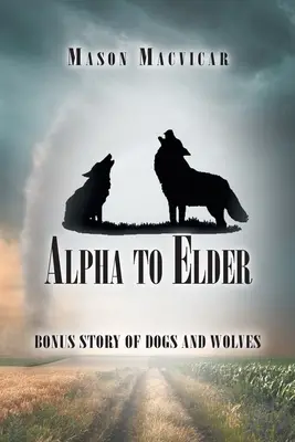 Alfától az idősebbekig: A kutyák és a farkasok bónusz története - Alpha to Elder: Bonus Story of Dogs and Wolves