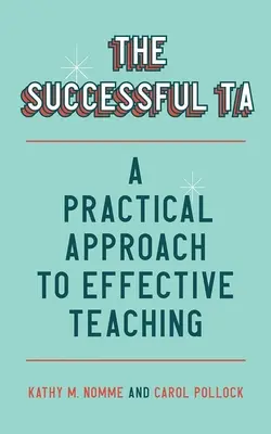 A sikeres ta: A hatékony tanítás gyakorlati megközelítése - The Successful Ta: A Practical Approach to Effective Teaching