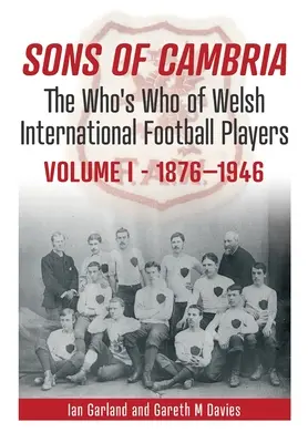 Sons of Cambria: A walesi nemzetközi labdarúgójátékosok ki-ki névsora 1. kötet - Sons of Cambria: The Who's Who of Welsh International Football Playersvolume 1