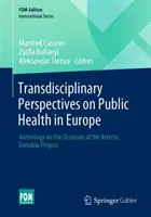 Transzdiszciplináris perspektívák az európai közegészségügyről: Antológia az Arteria Danubia projekt alkalmából - Transdisciplinary Perspectives on Public Health in Europe: Anthology on the Occasion of the Arteria Danubia Project