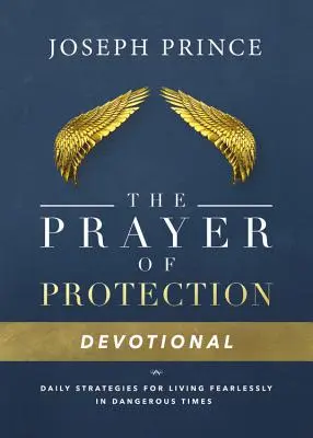 A védelem imája áhítat: Napi stratégiák a félelem nélküli élethez veszélyes időkben - The Prayer of Protection Devotional: Daily Strategies for Living Fearlessly in Dangerous Times