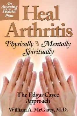 Gyógyítsd meg az ízületi gyulladást! Fizikailag, mentálisan, spirituálisan - Heal Arthritis: Physically, Mentally, Spiritually