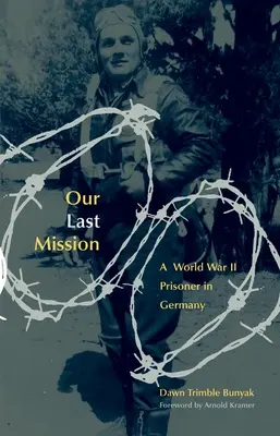 Utolsó küldetésünk: Egy második világháborús fogoly Németországban - Our Last Mission: A World War II Prisoner in Germany