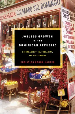 Růst nezaměstnanosti v Dominikánské republice: Vláda Dominikánské republiky: dezorganizace, prekarita a živobytí - Jobless Growth in the Dominican Republic: Disorganization, Precarity, and Livelihoods