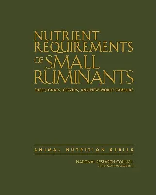 A kisméretű kérődzők tápanyagigénye: Juhok, kecskék, szarvasfélék és újvilági tevefélék - Nutrient Requirements of Small Ruminants: Sheep, Goats, Cervids, and New World Camelids