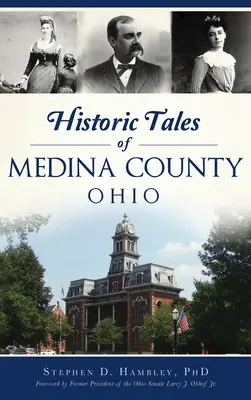 Az ohiói Medina megye történelmi történetei - Historic Tales of Medina County, Ohio