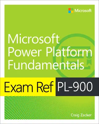 Exam Ref Pl-900 Microsoft Power Platform Fundamentals (Microsoft Power Platform alapjai) - Exam Ref Pl-900 Microsoft Power Platform Fundamentals