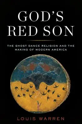 Isten vörös fia: A szellemtánc vallás és a modern Amerika kialakulása - God's Red Son: The Ghost Dance Religion and the Making of Modern America