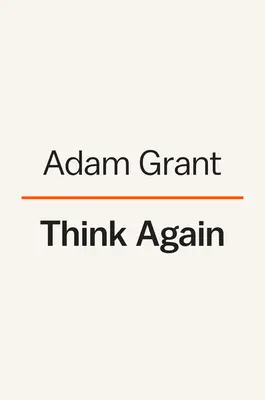 Gondold újra: A tudás hatalma, amit nem tudsz - Think Again: The Power of Knowing What You Don't Know