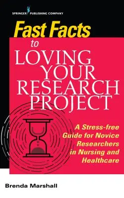 Fast Facts to Loving Your Research Project: Stresszmentes útmutató kezdő kutatóknak az ápolás és az egészségügy területén - Fast Facts to Loving Your Research Project: A Stress-Free Guide for Novice Researchers in Nursing and Healthcare