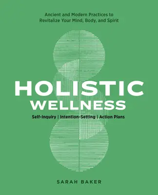 Holisztikus wellness: Ősi és modern egészségügyi gyakorlatok az elme, a test és a lélek újjáélesztéséhez - Holistic Wellness: Ancient and Modern Health Practices to Revitalize Your Mind, Body, and Spirit