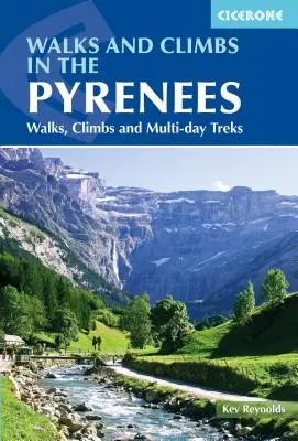 Séták és hegymászások a Pireneusokban: Séták, hegymászások és többnapos túrák - Walks and Climbs in the Pyrenees: Walks, Climbs and Multi-Day Treks