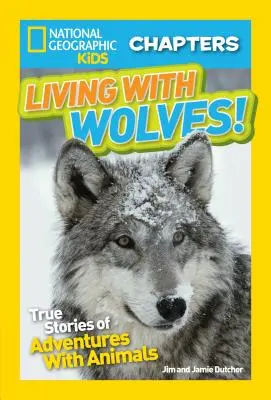 Farkasokkal együtt élni! Igaz történetek az állatokkal való kalandokról - Living with Wolves!: True Stories of Adventures with Animals