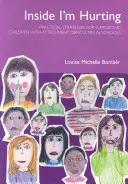 Belül fáj - Gyakorlati stratégiák a kötődési nehézségekkel küzdő gyermekek iskolai támogatására - Inside I'm Hurting - Practical Strategies for Supporting Children with Attachment Difficulties in Schools