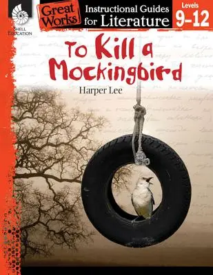 To Kill a Mockingbird: An Instructional Guide for Literature: An Instructional Guide for Literature: An Instructional Guide for Literature - To Kill a Mockingbird: An Instructional Guide for Literature: An Instructional Guide for Literature