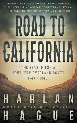 Út Kaliforniába: Kalifornia: A déli szárazföldi útvonal keresése, 1540-1848 - Road to California: The Search for a Southern Overland Route, 1540 - 1848