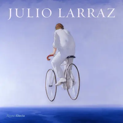 Julio Larraz: Larraz: The Kingdom We Carry Inside - Julio Larraz: The Kingdom We Carry Inside