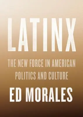 Latinx: Az új erő az amerikai politikában és kultúrában - Latinx: The New Force in American Politics and Culture