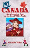 Az én Kanadám: A nagy fehér északi ország alternatív megközelítése - My Canada: An Alternative Take on the Great White North