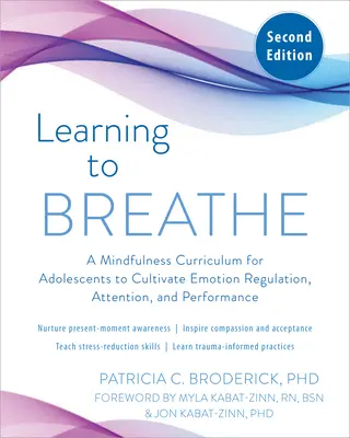 Megtanulni lélegezni: Mindfulness tanterv serdülők számára az érzelemszabályozás, a figyelem és a teljesítmény fejlesztésére - Learning to Breathe: A Mindfulness Curriculum for Adolescents to Cultivate Emotion Regulation, Attention, and Performance