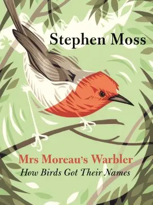 Mrs Moreau's Warbler: Hogyan kapták a madarak a nevüket? - Mrs Moreau's Warbler: How Birds Got Their Names