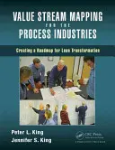 Értékáram-térképezés a feldolgozóiparban: Útiterv készítése a lean átalakuláshoz - Value Stream Mapping for the Process Industries: Creating a Roadmap for Lean Transformation