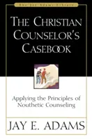 A keresztény tanácsadó esetkönyve: A nútikus tanácsadás elveinek alkalmazása - The Christian Counselor's Casebook: Applying the Principles of Nouthetic Counseling