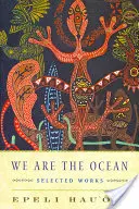 Mi vagyunk az óceán: Válogatott művek - We Are the Ocean: Selected Works