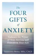 A szorongás négy ajándéka: Fogadd el a szorongásod erejét és alakítsd át az életed - The Four Gifts of Anxiety: Embrace the Power of Your Anxiety and Transform Your Life