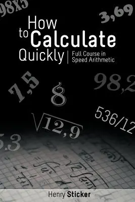 Hogyan számoljunk gyorsan: Gyors számolás: A gyorsasági számtan teljes tanfolyama - How to Calculate Quickly: Full Course in Speed Arithmetic