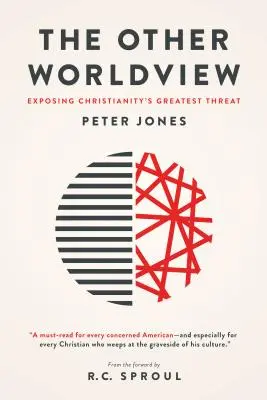 A másik világnézet: A kereszténység legnagyobb fenyegetésének leleplezése - The Other Worldview: Exposing Christianity's Greatest Threat