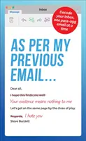 Ahogyan az előző e-mail ....: Egyszerre egy Pass-Agg üzenet dekódolása - As Per My Previous Email ...: Decode Your Inbox, One Pass-Agg Message at a Time