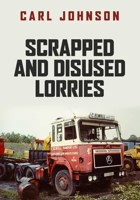 Selejtezett és használaton kívüli teherautók - Scrapped and Disused Lorries