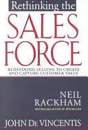 Az értékesítési erő újragondolása: Az értékesítés újradefiniálása az ügyfélérték megteremtése és megszerzése érdekében - Rethinking the Sales Force: Redefining Selling to Create and Capture Customer Value