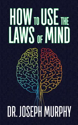 Hogyan használjuk az elme törvényeit - How to Use the Laws of Mind