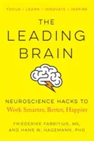 A vezető agy: Idegtudományi trükkök az okosabb, jobb, boldogabb munkavégzéshez - The Leading Brain: Neuroscience Hacks to Work Smarter, Better, Happier