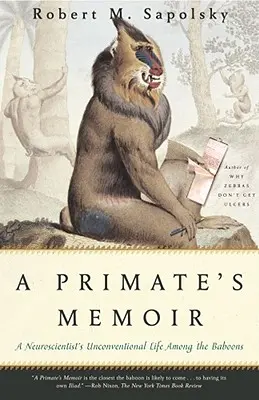 Egy főemlős emlékiratai: Egy idegtudós rendhagyó élete a páviánok között - A Primate's Memoir: A Neuroscientist's Unconventional Life Among the Baboons