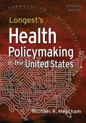 Longest's Health Policymaking in the United States, hetedik kiadás - Longest's Health Policymaking in the United States, Seventh Edition