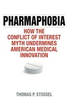 Gyógyszerfóbia: Hogyan ássa alá az összeférhetetlenségi mítosz az amerikai orvosi innovációt? - Pharmaphobia: How the Conflict of Interest Myth Undermines American Medical Innovation