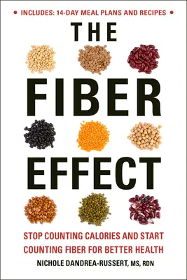 A rosthatás: Ne számolja tovább a kalóriákat, és kezdje el számolni a rostokat a jobb egészségért - The Fiber Effect: Stop Counting Calories and Start Counting Fiber for Better Health