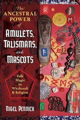 Az amulettek, talizmánok és kabalák ősi ereje: Népi mágia a boszorkányságban és a vallásban - The Ancestral Power of Amulets, Talismans, and Mascots: Folk Magic in Witchcraft and Religion