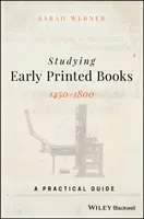 A korai nyomtatott könyvek tanulmányozása, 1450-1800: Gyakorlati útmutató - Studying Early Printed Books, 1450-1800: A Practical Guide