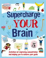 Supercharge Your Brain - A koncentrációt javító és a céljaid elérését segítő tevékenységek - Supercharge Your Brain - Activities for improving concentration and helping you to achieve your goals