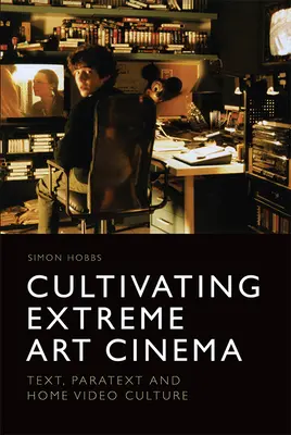 Az extrém művészfilmek kultiválása: szöveg, paratext és a házi videokultúra - Cultivating Extreme Art Cinema: Text, Paratext and Home Video Culture