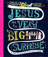 Jézus és a nagyon nagy meglepetés: Egy igaz történet Jézusról, a visszatéréséről és arról, hogyan készüljünk fel rá - Jesus and the Very Big Surprise: A True Story about Jesus, His Return, and How to Be Ready